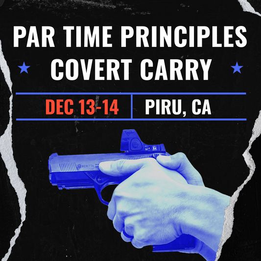 DEC 13-14 PAR TIME PRINCIPLES: COVERT CARRY (PIRU, CA)